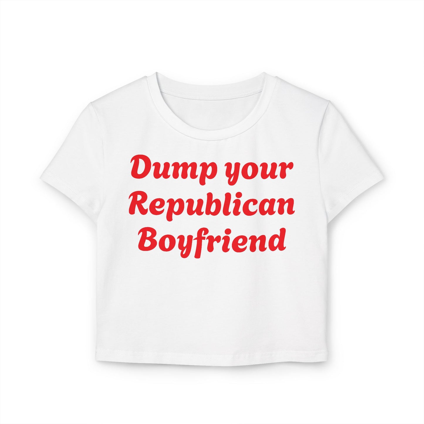 Baby Tee Dump Your Republican Boyfriend
